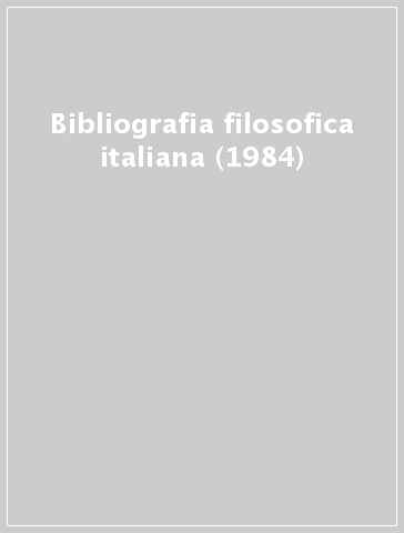 Bibliografia filosofica italiana (1984) - C. Scalabrin | 