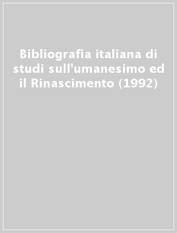 Bibliografia italiana di studi sull'umanesimo ed il Rinascimento (1992)