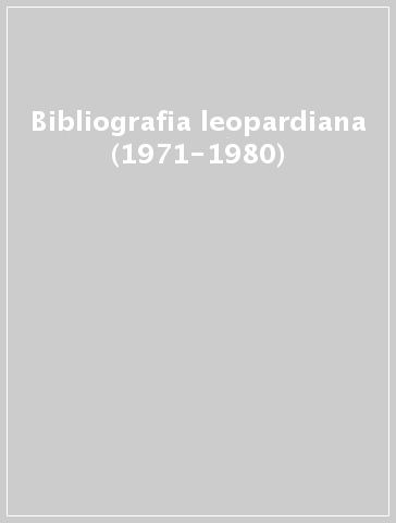 Bibliografia leopardiana (1971-1980)
