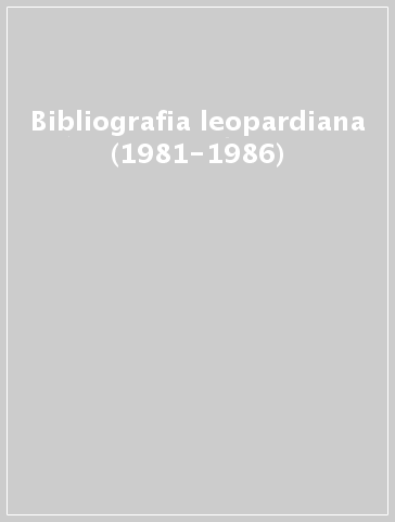 Bibliografia leopardiana (1981-1986)