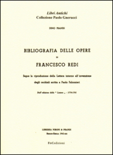 Bibliografia delle opere di Francesco Redi. Segue la riproduzione della lettera intorno al...