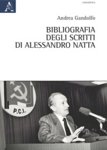 Bibliografia degli scritti di Alessandro Natta - Andrea Gandolfo