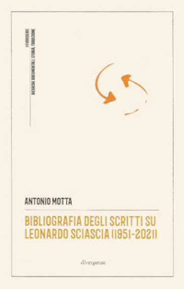 Bibliografia degli scritti su Leonardo Sciascia (1951-2021) - Antonio Motta