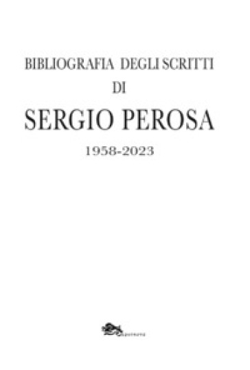 Bibliografia degli scritti di Sergio Perosa 1958-2023 - Sergio Perosa