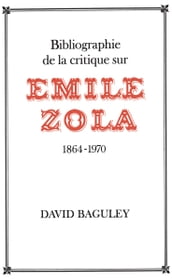 Bibliographie de la Critique sur Emile Zola, 1864-1970