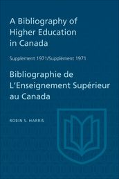 A Bibliography of Higher Education in Canada Supplement 1971 / Bibliographie de l enseignement superieur au Canada Supplement 1971