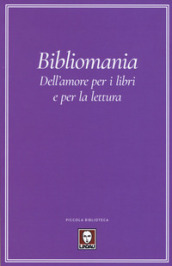 Bibliomania. Dell amore per i libri e per la lettura