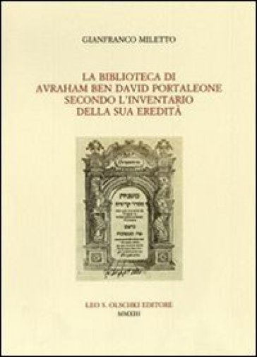 La Biblioteca di Avraham ben David Portaleone secondo l'inventario della sua eredità - Gianfranco Miletto