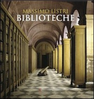 Biblioteche. Ediz. italiana e inglese - Massimo Listri