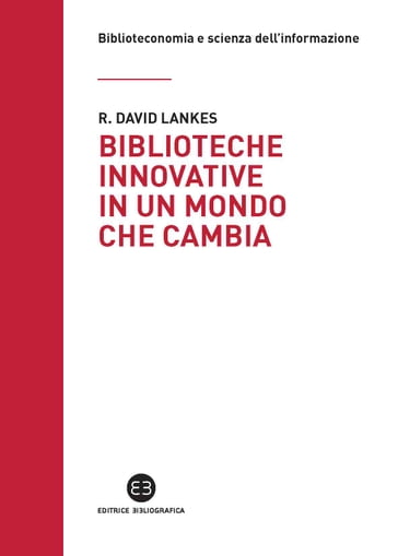 Biblioteche innovative in un mondo che cambia - R. David Lankes