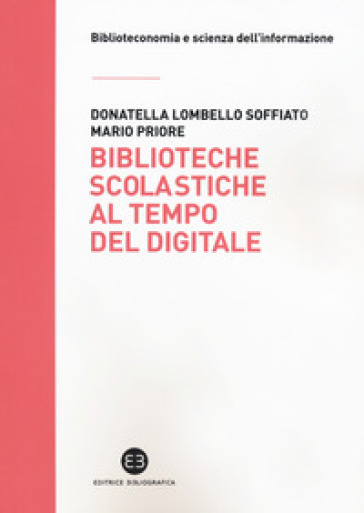 Biblioteche scolastiche al tempo del digitale - Donatella Lombello Soffiato - Mario Priore