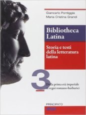 Bibliotheca latina. Storia e testi della letteratura latina. Per le Scuole superiori. Con e-book. Con espansione online. Vol. 3: Dalla prima età imperiale ai regni romano-barbarici