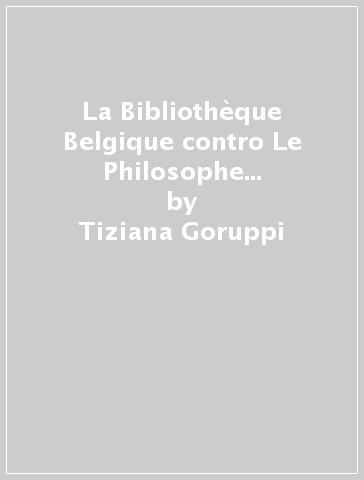 La Bibliothèque Belgique contro Le Philosophe Anglais: storia di una polemica sulla religione dell'abbé Prévost - Tiziana Goruppi | 