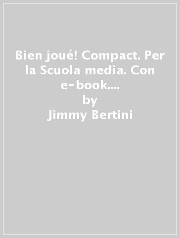 Bien joué! Compact. Per la Scuola media. Con e-book. Con espansione online. Con File audio per il download - Jimmy Bertini - Amelia Caselli - Dominique Guillement