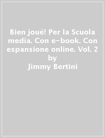 Bien joué! Per la Scuola media. Con e-book. Con espansione online. Vol. 2 - Jimmy Bertini - Amelia Caselli - Dominique Guillement