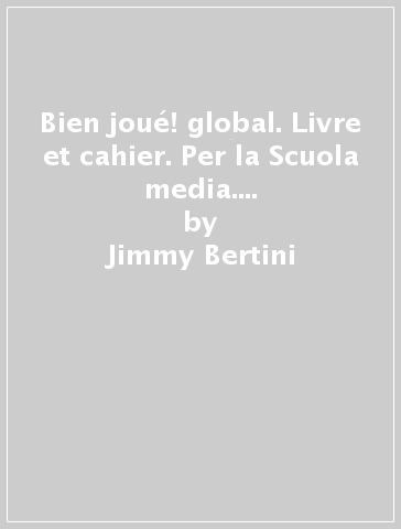 Bien joué! global. Livre et cahier. Per la Scuola media. Con e-book. Vol. 2 - Jimmy Bertini - Amelia Caselli - Dominique Guillement