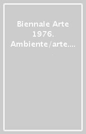 Biennale Arte 1976. Ambiente/arte. Dal futurismo alla body art
