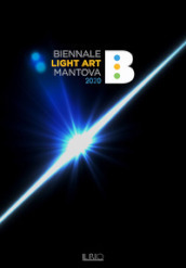 Biennale Light Art Mantova 2020. Ediz. illustrata