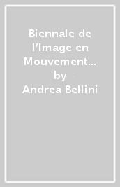 Biennale de l Image en Mouvement 2018. Catalogo della mostra (Ginevra, 8 novembre 2019-3 febbraio 2019). Ediz. illustrata