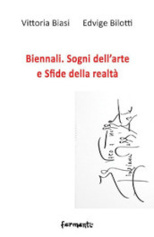 Biennali. Sogni dell arte e sfide delle realtà