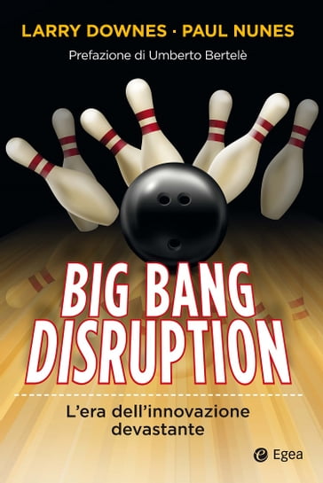 Big Bang Disruption - Larry Downes - Paul Nunes