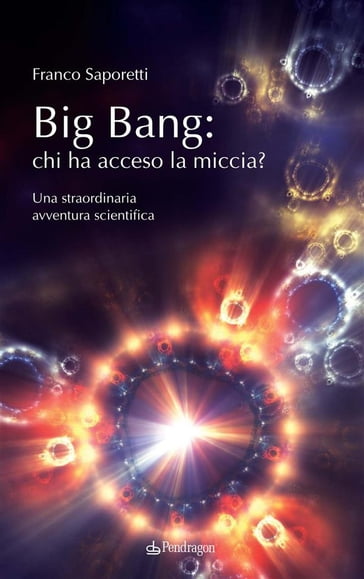 Big Bang: chi ha acceso la miccia? - Franco Saporetti