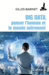 Big Data, penser l homme et le monde autrement