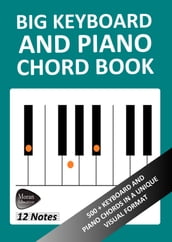 Big Keyboard and Piano Chord Book: 500+ Keyboard and Piano Chords in a Unique Visual Format