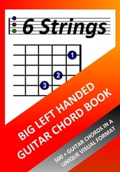 Big Left Handed Guitar Chord Book: 500+ Guitar Chords in a Unique Visual Format