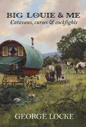 Big Louie & Me: Caravans, Curses & Cockfights