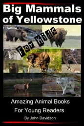 Big Mammals Of Yellowstone For Kids: Amazing Animal Books for Young Readers