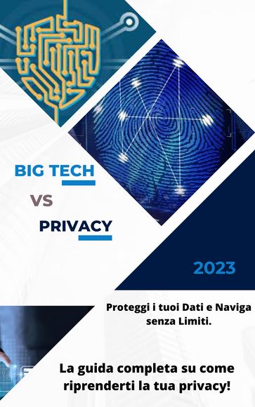 Big Tech vs Privacy: Come Proteggere i tuoi Dati e Navigare senza Limiti - Davide Brugognone