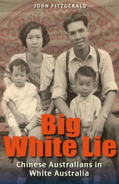 Big White Lie: Chinese Australians in White Australia