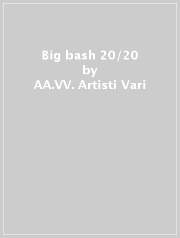 Big bash 20/20 - AA.VV. Artisti Vari