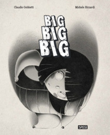 Big, big, big. Ediz. a colori - Claudio Gobbetti - Michele Rizzardi