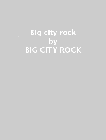 Big city rock - BIG CITY ROCK