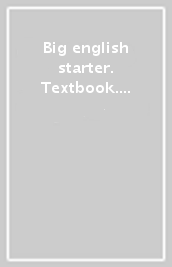 Big english starter. Textbook. Per la Scuola elementare. Con espansione online. Vol. 1