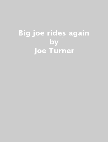 Big joe rides again - Joe Turner