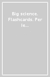 Big science. Flashcards. Per le Scuole superiori. Con ebook. Con espansione online. Vol. 3
