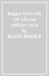 Bigger than life (sb 15year edition roya