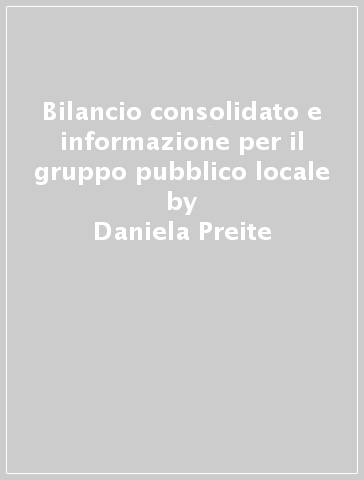 Bilancio consolidato e informazione per il gruppo pubblico locale - Daniela Preite