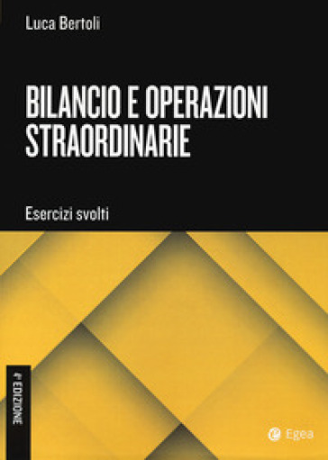 Bilancio e operazioni straordinarie. Esercizi svolti - Luca Bertoli