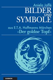Bilder und Symbole aus E.T.A. Hoffmanns Märchen «Der goldne Topf»