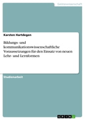 Bildungs- und kommunikationswissenschaftliche Voraussetzungen für den Einsatz von neuen Lehr- und Lernformen