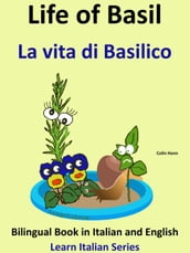 Bilingual Book in English and Italian: Life of Basil - La vita di Basilico. Learn Italian Collection
