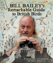 Bill Bailey s Remarkable Guide to British Birds