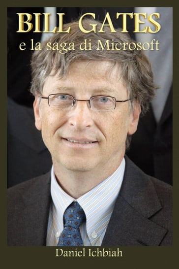 Bill Gates e la saga di Microsoft - Daniel Ichbiah