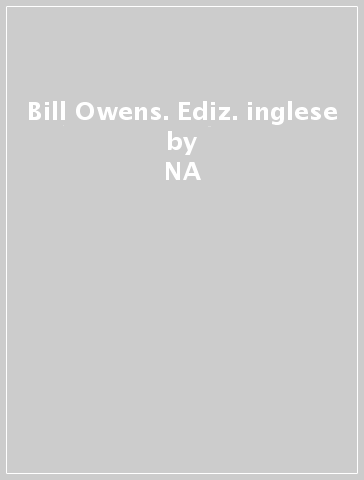 Bill Owens. Ediz. inglese - NA - Bill Owens