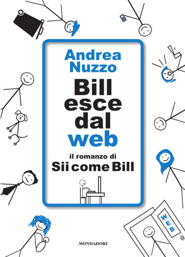 Bill esce dal web. Il romanzo di «Sii come Bill». Copia autografata - Andrea Nuzzo