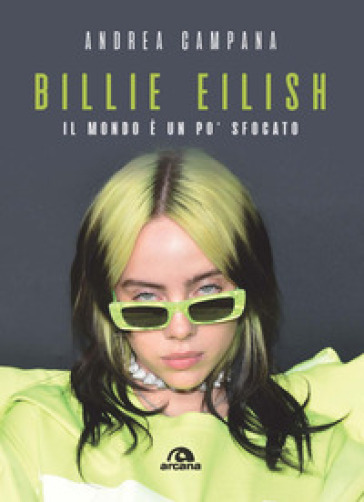 Billie Eilish. Il mondo è un po' sfocato - Andrea Campana